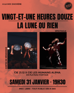 Soirée de sortie de résidence de la Cie 21:12 le samedi 31 janvier à 19h30 à la MJC Duchère - 237 rue des érables, 69009 Lyon. Plateau partagé où elles vous feront découvrir leur représentation Vingt-et-une heures douze. S'en suivra le spectacle La lune ou rien, spectacle de la Cie Les Humains Alpha. Entrée et buffet prix libre. Tout public dès 8 ans.